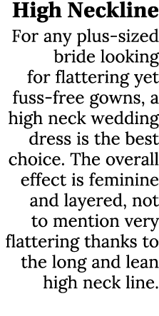 High Neckline For any plus sized bride looking for flattering yet fuss free gowns, a high neck wedding dress is the b...