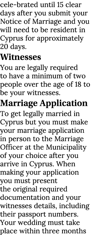 cele brated until 15 clear days after you submit your Notice of Marriage and you will need to be resident in Cyprus f...