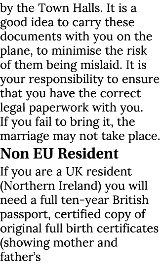by the Town Halls. It is a good idea to carry these documents with you on the plane, to minimise the risk of them bei...