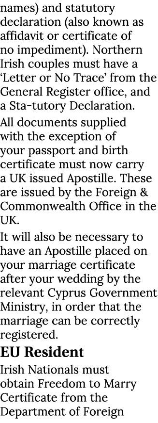 names) and statutory declaration (also known as affidavit or certificate of no impediment). Northern Irish couples mu...