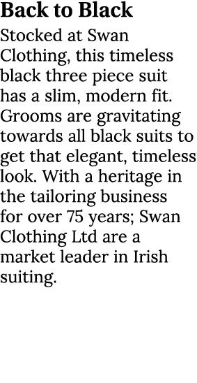 Back to Black Stocked at Swan Clothing, this timeless black three piece suit has a slim, modern fit. Grooms are gravi...