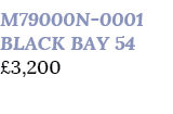 M79000N 0001 BLACK BAY 54 £3,200