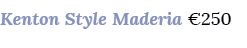 Kenton Style Maderia €250