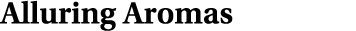 Alluring Aromas 