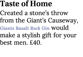 Taste of Home Created a stone’s throw from the Giant’s Causeway, Giants Basalt Rock Gin would make a stylish gift for...