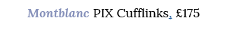 Montblanc PIX Cufflinks, £175