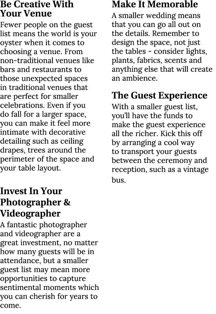 Be Creative With Your Venue Fewer people on the guest list means the world is your oyster when it comes to choosing a...