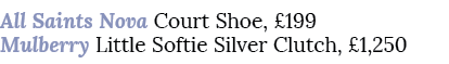 All Saints Nova Court Shoe, £199 Mulberry Little Softie Silver Clutch, £1,250 