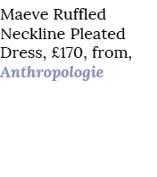 Maeve Ruffled Neckline Pleated Dress, £170, from, Anthropologie