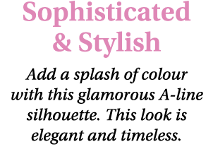 Sophisticated & Stylish Add a splash of colour with this glamorous A line silhouette. This look is elegant and timeless.