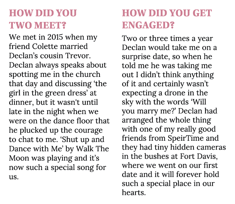 How did you two meet? We met in 2015 when my friend Colette married Declan’s cousin Trevor. Declan always speaks abou...