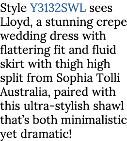 Style Y3132SWL sees Lloyd, a stunning crepe wedding dress with flattering fit and fluid skirt with thigh high split f...