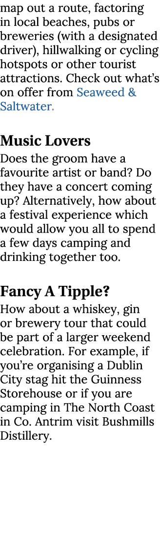 map out a route, factoring in local beaches, pubs or breweries (with a designated driver), hillwalking or cycling hot...