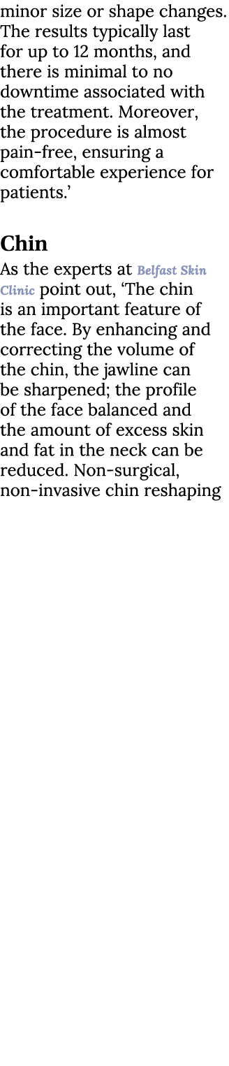 minor size or shape changes. The results typically last for up to 12 months, and there is minimal to no downtime asso...