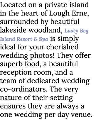 Located on a private island in the heart of Lough Erne, surrounded by beautiful lakeside woodland, Lusty Beg Island R...