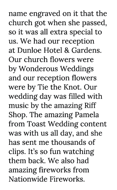 name engraved on it that the church got when she passed, so it was all extra special to us. We had our reception at D...