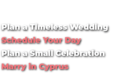  Plan a Timeless Wedding Schedule Your Day Plan a Small Celebration Marry in Cyprus 