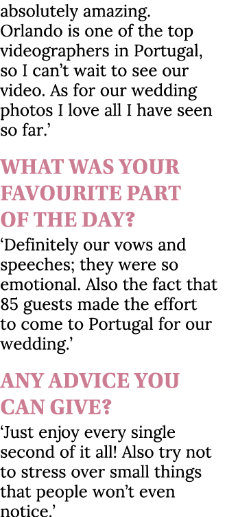 absolutely amazing. Orlando is one of the top videographers in Portugal, so I can’t wait to see our video. As for our...