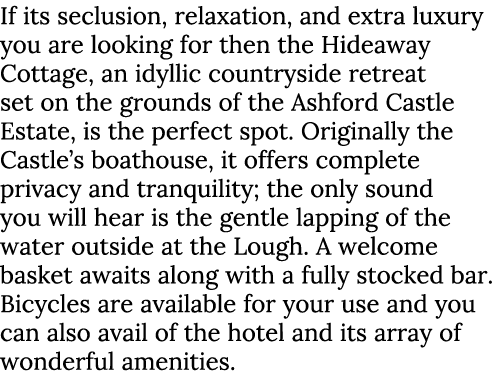 If its seclusion, relaxation, and extra luxury you are looking for then the Hideaway Cottage, an idyllic countryside ...