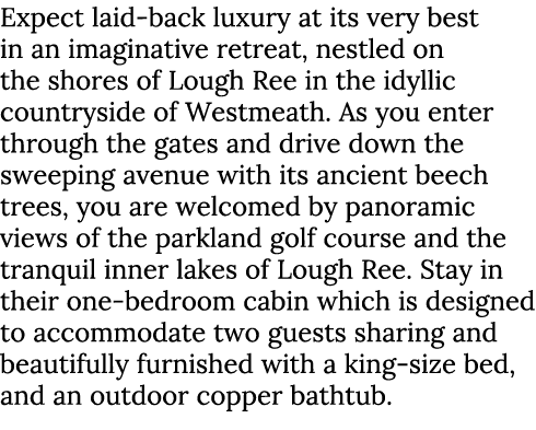 Expect laid back luxury at its very best in an imaginative retreat, nestled on the shores of Lough Ree in the idyllic...