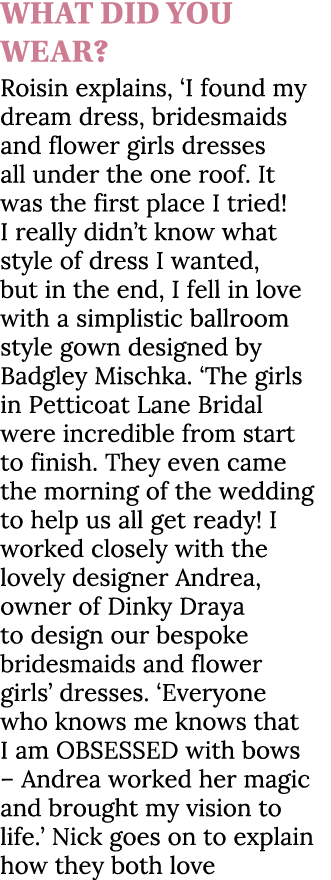 What did you wear? Roisin explains, ‘I found my dream dress, bridesmaids and flower girls dresses all under the one r...