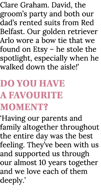 Clare Graham. David, the groom’s party and both our dad’s rented suits from Red Belfast. Our golden retriever Arlo wo...