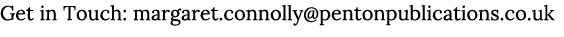 Get in Touch: margaret.connolly@pentonpublications.co.uk