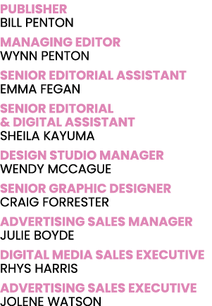 PUBLISHER BILL PENTON MANAGING EDITOR WYNN PENTON SENIOR EDITORIAL ASSISTANT EMMA FEGAN SENIOR EDITORIAL & Digital AS   