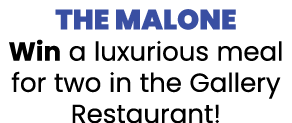 THE MALONE Win a luxurious meal for two in the Gallery Restaurant 