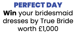 Perfect Day Win your bridesmaid dresses by True Bride worth  1,000