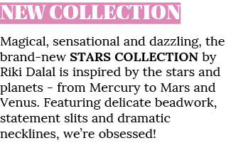 NEW COLLECTION Magical, sensational and dazzling, the brand-new STARS COLLECTION by Riki Dalal is inspired by the sta   