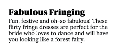 Fabulous Fringing Fun, festive and oh-so fabulous  These flirty fringe dresses are perfect for the bride who loves to   