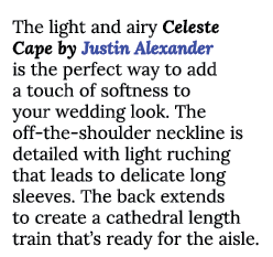 The light and airy Celeste Cape by Justin Alexander is the perfect way to add a touch of softness to your wedding loo   