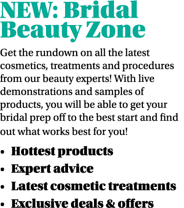 NEW: Bridal Beauty Zone Get the rundown on all the latest cosmetics, treatments and procedures from our beauty expert   