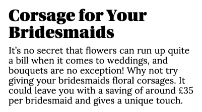 Corsage for Your Bridesmaids It s no secret that flowers can run up quite a bill when it comes to weddings, and bouqu   