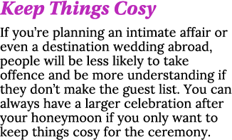 Keep Things Cosy If you re planning an intimate affair or even a destination wedding abroad, people will be less like   