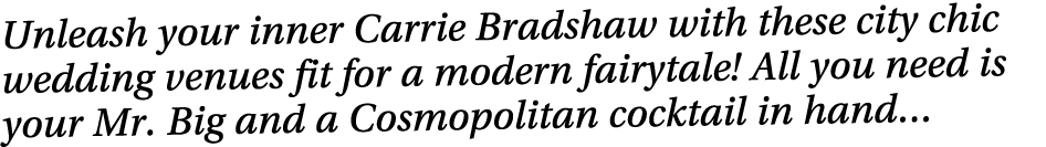 Unleash your inner Carrie Bradshaw with these city chic wedding venues fit for a modern fairytale  All you need is yo   