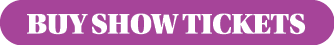 BUY SHOW TICKETS