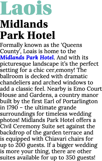 Laois Midlands Park Hotel  Formally known as the  Queens County , Loais is home to the Midlands Park Hotel  And with    