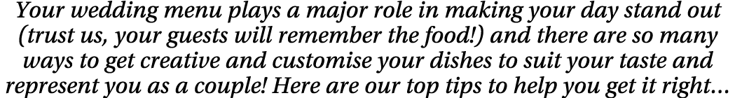 Your wedding menu plays a major role in making your day stand out (trust us, your guests will remember the food ) and   