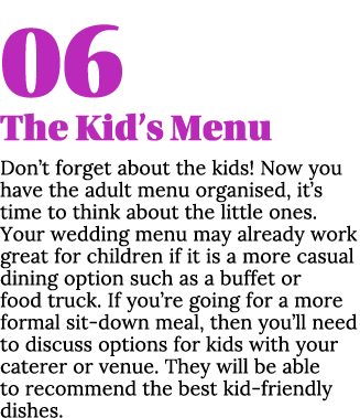 06 The Kid s Menu Don t forget about the kids  Now you have the adult menu organised, it s time to think about the li   