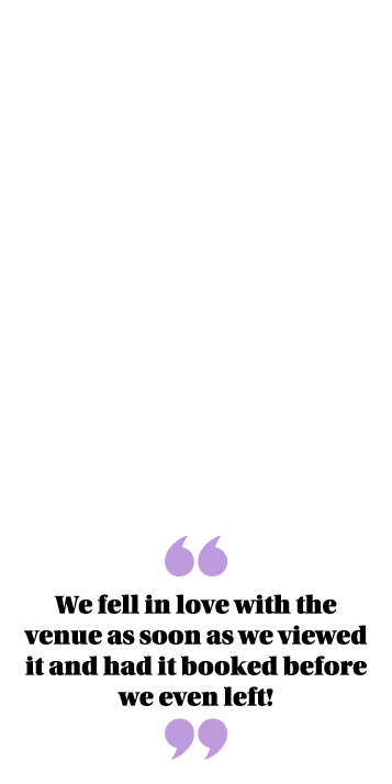  We fell in love with the venue as soon as we viewed it and had it booked before we even left  