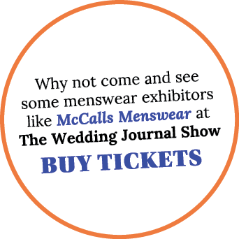 Why not come and see some menswear exhibitors like McCalls Menswear at The Wedding Journal Show BUY TICKETS 