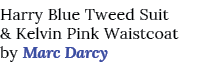 Harry Blue Tweed Suit & Kelvin Pink Waistcoat by Marc Darcy