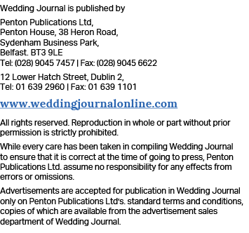 Wedding Journal is published by Penton Publications Ltd, Penton House, 38 Heron Road, Sydenham Business Park, Belfast   