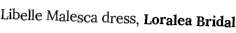 Libelle Malesca dress, Loralea Bridal