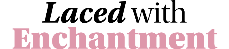 Laced with Enchantment