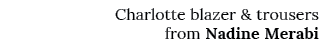 Charlotte blazer & trousers from Nadine Merabi
