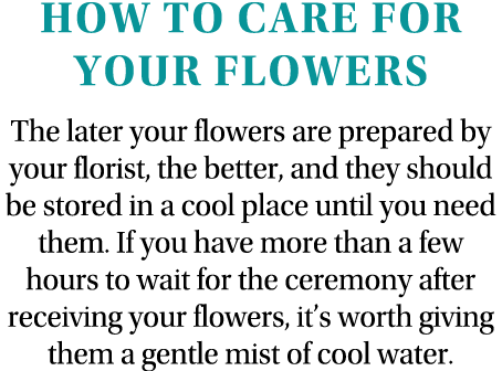 How to care for your flowers The later your flowers are prepared by your florist, the better, and they should be stor   