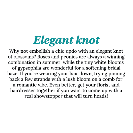 Elegant knot Why not embellish a chic updo with an elegant knot of blossoms  Roses and peonies are always a winning c   